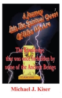 Picture of A Journey into the Spiritual Quest of Who We Are - Book 3: The Knowledge that was once Forbidden by some of the Ancient Beings By Michael Kiser (EBook - EPub)