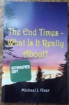 Picture of The End Times - What Is It Really About?