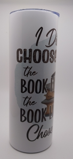 Picture of I didn't choose the Book Life (20 oz Tumbler)